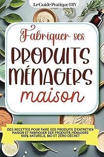 Fabriquer ses produits ménagers maison: Des recettes pour faire ses produits d